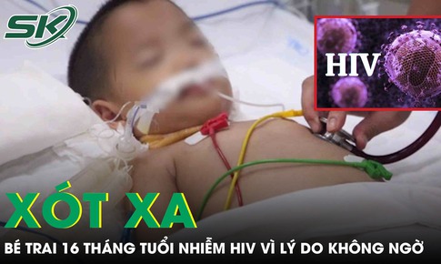 Xót xa bé trai 16 tháng tuổi nhiễm HIV vì nguyên nhân không ngờ tới