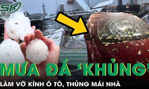 Mưa đá trút xuống miền Bắc, vỡ kính ô tô, thủng mái nhà, cảnh báo dông lốc còn tiếp diễn