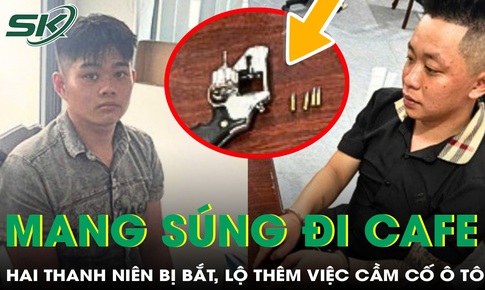 Bắn thử súng rồi mang ra quán cà phê, hai thanh niên bị bắt, lộ thêm vụ cầm cố ô tô gần 1 tỷ 