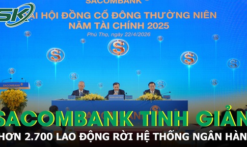 Sacombank tinh giản mạnh, hơn 2.700 lao động rời hệ thống