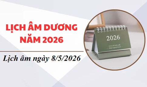 Âm lịch hôm nay 8/5 - Lịch âm 8/5 - Lịch vạn niên ngày 8/5/2026