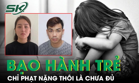 Liên tiếp các vụ trẻ bị phụ huynh bạo hành, chỉ phạt nặng thôi là chưa đủ