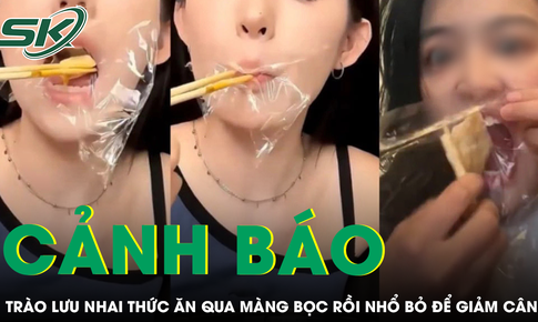 Cảnh báo nguy cơ độc hại từ trào lưu nhai thức ăn qua màng bọc rồi nhổ bỏ để giảm cân