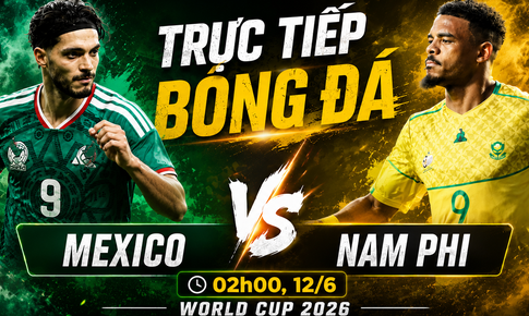 Kênh và link xem trực tiếp Mexico đấu Nam Phi - World Cup 2026 ngày 12/6