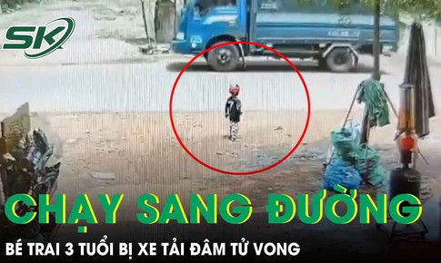 Khoảnh khắc bé trai 3 tuổi bị xe tải đâm tử vong khi bất ngờ chạy sang đường