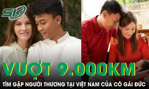 Chuyện tình cô gái Đức vượt 9.000 km tìm gặp người thương sau chuyến du lịch Việt Nam