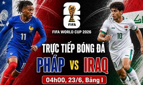 Kênh và link xem trực tiếp Pháp vs Iraq - World Cup 2026 ngày 23/6