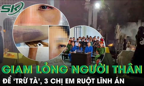 3 chị em ruột lĩnh án vì giam lỏng, hành hạ người thân để ‘trừ tà’