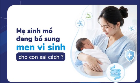 Mẹ sinh mổ đang bổ sung men vi sinh cho con sai cách?