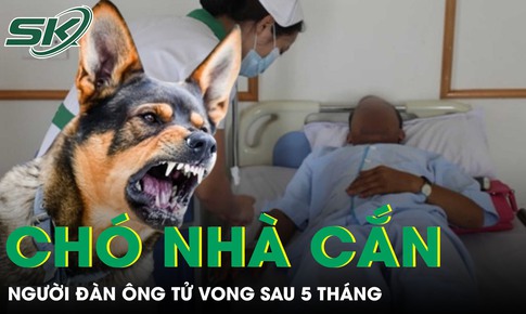 Người đàn ông ra đi trong đau xót vì bệnh dại sau 5 tháng bị chó nhà cắn