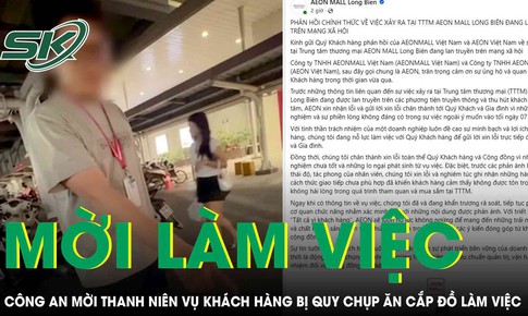 AEON Long Biên xin lỗi, công an mời thanh niên trong clip khách hàng bị quy chụp ăn cắp đồ làm việc