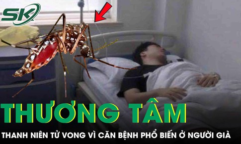 Chàng trai 27 tuổi tử vong thương tâm vì căn bệnh quen thuộc