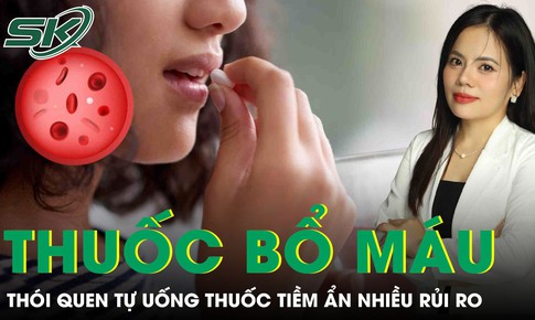 Tự ý uống thuốc bổ máu, thói quen tưởng vô hại nhưng tiềm ẩn nhiều rủi ro