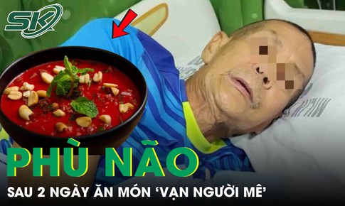 Người đàn ông phù não sau 2 ngày ăn món 'vạn người mê'