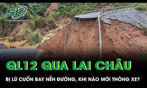 Lũ dữ 'xé toạc' nền đường trên Quốc lộ 12 qua Lai Châu, bao giờ thông xe trở lại?