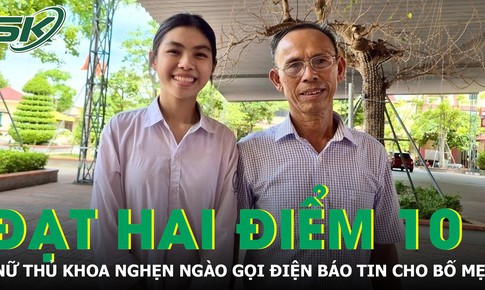 Nữ thủ khoa nghẹn ngào gọi báo tin đạt hai điểm 10 tuyệt đối cho bố mẹ làm công nhân xa nhà
