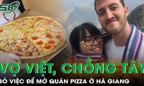 Vợ Việt, chồng Tây bỏ việc lên Hà Giang mở quán pizza hút hàng nghìn khách quốc tế mỗi năm
