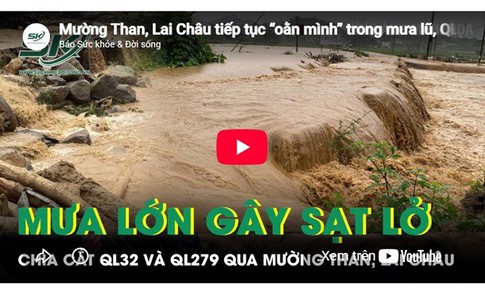 Mường Than, Lai Châu tiếp tục 'oằn mình' trong mưa lũ, QL 32 và QL 279 bị chia cắt nghiêm trọng