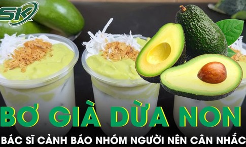 "Bơ già dừa non" được giới trẻ săn đón, bác sĩ cảnh báo nhóm người nên cân nhắc
