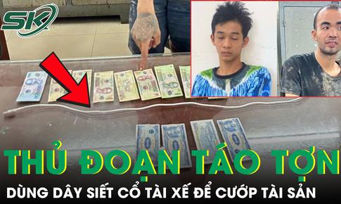 Dùng dây sạc siết cổ tài xế ô tô cướp tài sản, 2 đối tượng bị bắt giữ