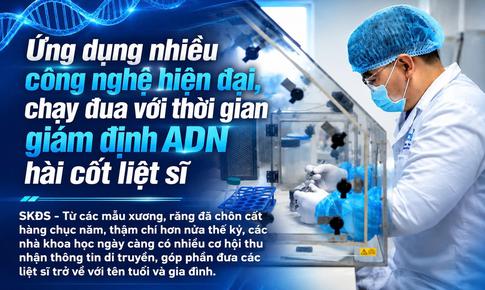 Ứng dụng nhiều công nghệ hiện đại, chạy đua với thời gian giám định ADN hài cốt liệt sĩ