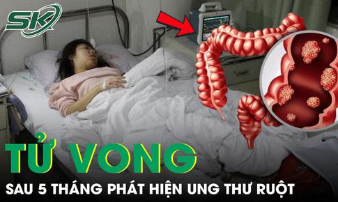 Cô gái 26 tuổi tử vong sau 5 tháng phát hiện ung thư ruột từ triệu chứng đau bụng