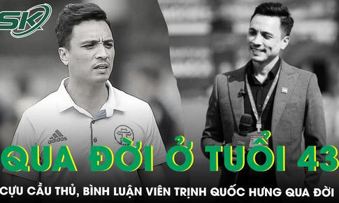 Cựu cầu thủ, BLV Trịnh Quốc Hưng qua đời ở tuổi 43: Đồng đội, đồng nghiệp nghẹn ngào gửi lời tiễn biệt
