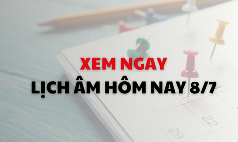 Âm lịch hôm nay 8/7 - Lịch âm 8/7 - Lịch vạn niên ngày 8/7/2026