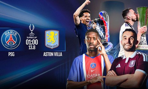 Lịch thi đấu bóng đá hôm nay ngày 12/8 - 13/8: Siêu cúp châu Âu PSG vs Aston Villa