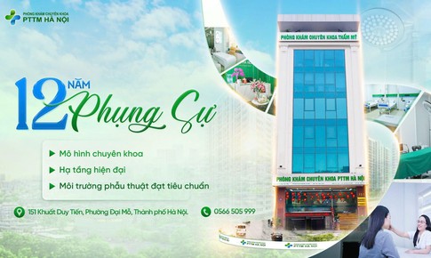 Phòng khám Chuyên khoa PTTM Hà Nội: Hành trình 'làm thật, giá trị thật'