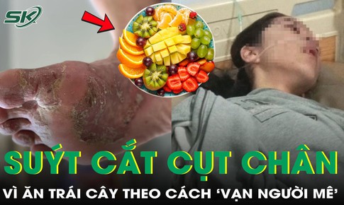 Người phụ nữ 40 tuổi suýt phải cắt cụt chân vì ăn trái cây theo cách này