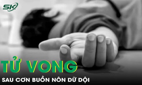 Người đàn ông 55 tuổi tử vong sau cơn buồn nôn dữ dội