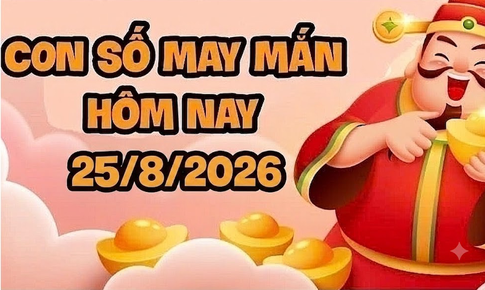 Con số may mắn hôm nay 25/8/2026 - số tài lộc 12 con giáp theo năm sinh