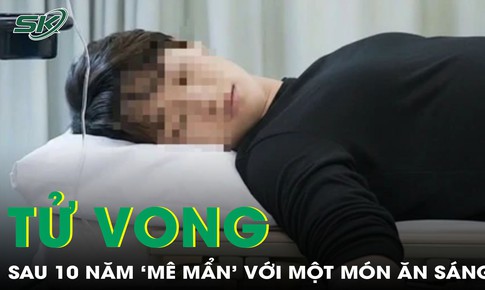 Người đàn ông 30 tuổi tử vong sau 10 năm ‘mê mẩn’ với một món ăn sáng