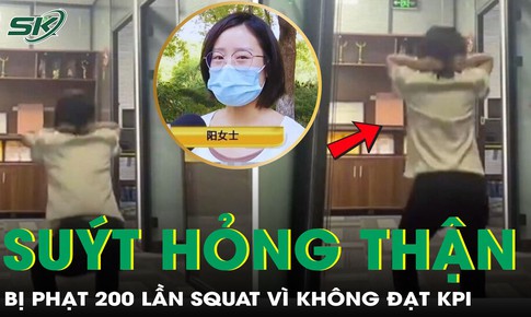 Không đạt KPI, cô gái bị phạt 200 lần squat suýt mất chức năng thận
