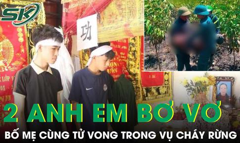 Bố mẹ cùng tử vong trong vụ cháy rừng, 2 anh em bơ vơ trước ngưỡng cửa tương lai