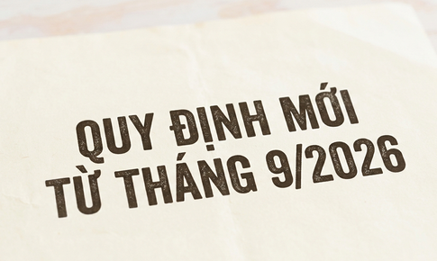 Những chính sách đáng chú ý có hiệu lực từ tháng 9/2026