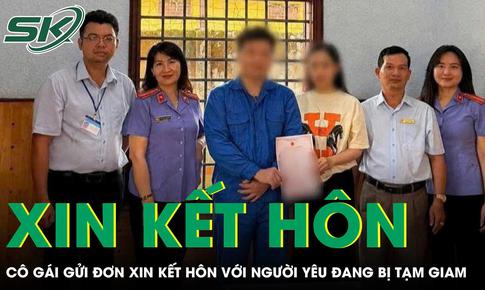 Cô gái gửi đơn xin được kết hôn với người mình yêu đang bị tạm giam