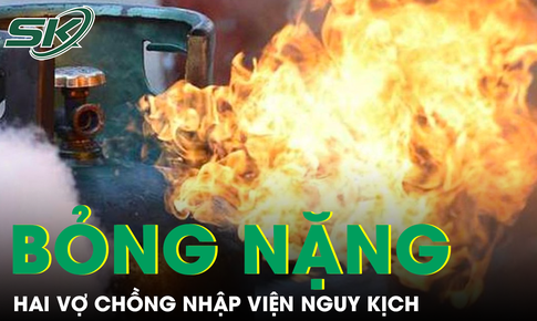 Bỏng diện rộng vì bếp gas phát nổ, bác sĩ chỉ ra sai lầm nhiều gia đình dễ mắc