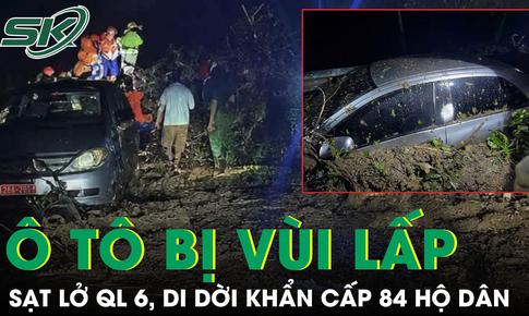 Mưa lớn gây sạt lở Quốc lộ 6 ở Sơn La: Xe ô tô bị vùi lấp, 84 hộ dân di dời khẩn cấp