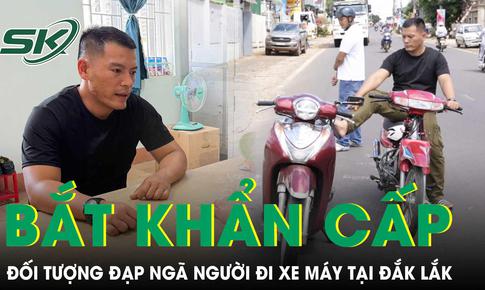 Bắt khẩn cấp đối tượng đạp ngã chồng cũ của bạn gái khi đang chạy xe máy tại Đắk Lắk