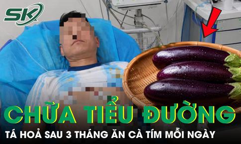 Người đàn ông 50 tuổi ăn cà tím mỗi ngày để chữa tiểu đường, sau 3 tháng nhận cái kết ‘không ngờ’