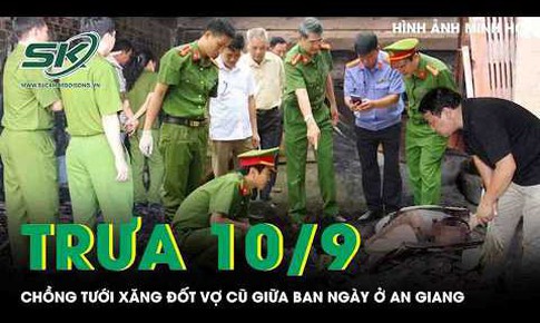 Trưa 10/9: Mâu thuẫn tình cảm, chồng tẩm xăng đốt vợ cũ bỏng nặng