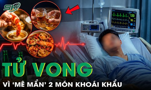 'Mê mẩn' 2 món này, người đàn ông 30 tuổi trả giá bằng tính mạng