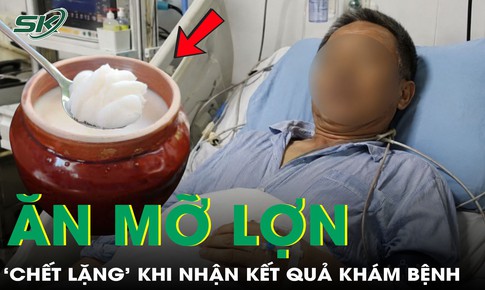 Ăn mỡ lợn mỗi ngày, người đàn ông 75 tuổi 'chết lặng' khi nhận kết quả