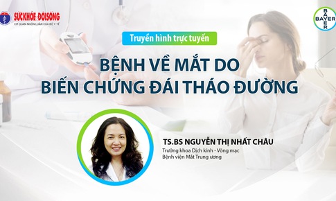 Truyền h&#236;nh trực tuyến: Bệnh về mắt do biến chứng Đ&#225;i th&#225;o đường