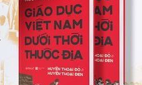 ‘Gi&#225;o dục Việt Nam dưới thời thuộc địa’ thế n&#224;o?