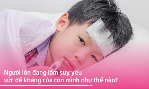 Người lớn đang tự l&#224;m suy yếu sức đề kh&#225;ng của con như thế n&#224;o?