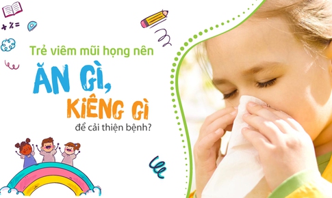 Trẻ vi&#234;m mũi họng n&#234;n ăn g&#236;, ki&#234;ng g&#236; để cải thiện bệnh?