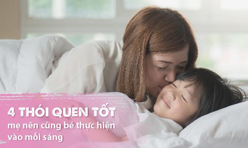 4 th&#243;i quen tốt mẹ n&#234;n c&#249;ng b&#233; thực hiện v&#224;o mỗi s&#225;ng